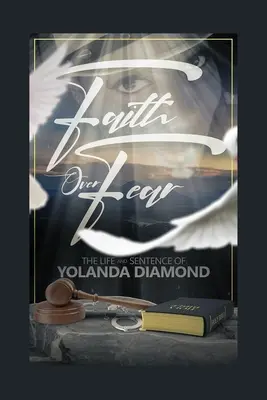 Hit a félelem felett: Yolanda Diamond élete és ítélete - Faith Over Fear: The Life and Sentence of Yolanda Diamond