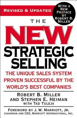 Az új stratégiai értékesítés: A világ legjobb cégei által sikeresnek bizonyult egyedülálló értékesítési rendszer - The New Strategic Selling: The Unique Sales System Proven Successful by the World's Best Companies