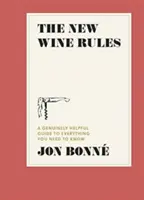 Az új borszabályok: Minden, amit tudnod kell: Egy igazán hasznos útmutató - The New Wine Rules: A Genuinely Helpful Guide to Everything You Need to Know