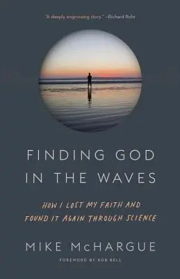 Isten megtalálása a hullámokban: Hogyan vesztettem el a hitemet, és találtam meg újra a tudomány segítségével - Finding God in the Waves: How I Lost My Faith and Found It Again Through Science