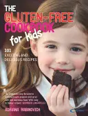 A gluténmentes szakácskönyv gyerekeknek: 101 izgalmas és finom recept - The Gluten-Free Cookbook for Kids: 101 Exciting and Delicious Recipes