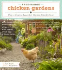 Szabadon nevelt csirkekertek: Hogyan hozzunk létre egy gyönyörű, csirkebarát udvart? - Free-Range Chicken Gardens: How to Create a Beautiful, Chicken-Friendly Yard