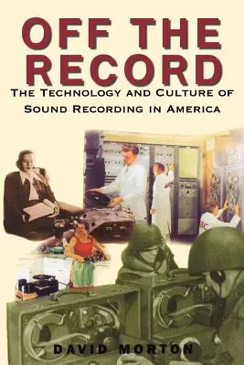 Off the Record: A hangfelvétel technológiája és kultúrája Amerikában - Off the Record: The Technology & Culture of Sound Recording in America