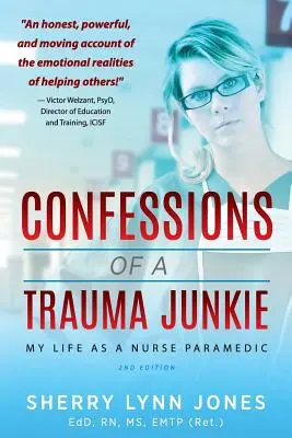 Egy traumafüggő vallomásai: Életem ápolóként és mentőorvosként, 2. kiadás - Confessions of a Trauma Junkie: My Life as a Nurse Paramedic, 2nd Edition