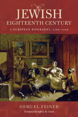 A zsidó tizennyolcadik század: Európai életrajz, 1700-1750 - The Jewish Eighteenth Century: A European Biography, 1700-1750