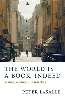 A világ valójában egy könyv: Írás, olvasás és utazás - The World Is a Book, Indeed: Writing, Reading, and Traveling