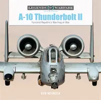 A-10 Thunderbolt II: A Fairchild Republic Warthogja a háborúban - A-10 Thunderbolt II: Fairchild Republic's Warthog at War