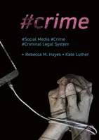 #Bűnözés: A közösségi média, a bűnözés és a büntetőjogi rendszer - #Crime: Social Media, Crime, and the Criminal Legal System