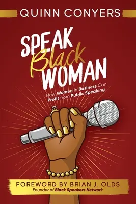 Speak Black Woman: Hogyan profitálhatnak a nők az üzleti életben a nyilvános beszédből - Speak Black Woman: How Women In Business Can Profit from Public Speaking