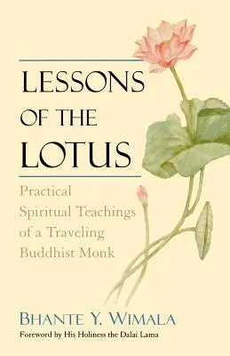 A lótusz tanulságai: Egy utazó buddhista szerzetes gyakorlati spirituális tanításai - Lessons of the Lotus: Practical Spiritual Teachings of a Traveling Buddhist Monk