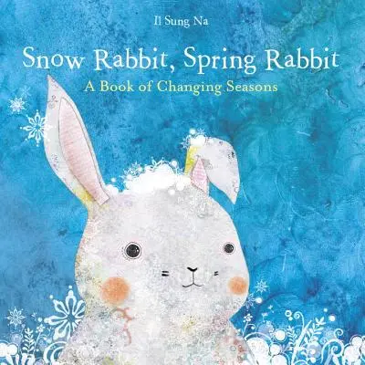 Hónyúl, tavaszi nyúl: Egy könyv az évszakok változásáról - Snow Rabbit, Spring Rabbit: A Book of Changing Seasons