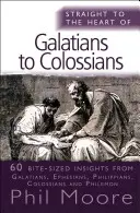 Egyenesen a Galatákhoz és Kolosséhoz írt levél szívéhez: 60 apró betekintés a témába - Straight to the Heart of Galatians to Colossians: 60 Bite-Sized Insights