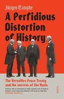 A történelem alattomos elferdítése - a versailles-i békeszerződés és a nácik sikere - Perfidious Distortion of History - the Versailles Peace Treaty and the success of the Nazis