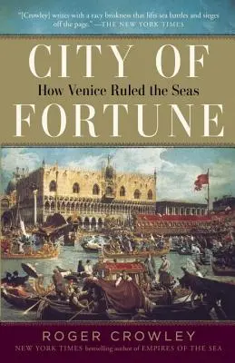 A szerencse városa: Hogyan uralkodott Velence a tengereken - City of Fortune: How Venice Ruled the Seas