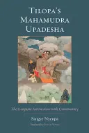 Tilopa Mahamudra Upadesha: A Gangama utasításai kommentárral - Tilopa's Mahamudra Upadesha: The Gangama Instructions with Commentary