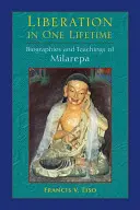 Felszabadulás egy életen belül: Milarepa életrajzai és tanításai - Liberation in One Lifetime: Biographies and Teachings of Milarepa