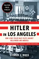 Hitler Los Angelesben: Hogyan hiúsították meg a zsidók a Hollywood és Amerika elleni náci terveket? - Hitler in Los Angeles: How Jews Foiled Nazi Plots Against Hollywood and America