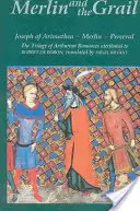 Merlin és a Grál: Joseph of Arimathea, Merlin, Perceval: A Robert de Boronnak tulajdonított Artúr-prózarománok trilógiája - Merlin and the Grail: Joseph of Arimathea, Merlin, Perceval: The Trilogy of Arthurian Prose Romances Attributed to Robert de Boron