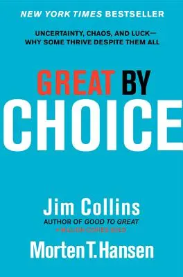 Great by Choice: Uncertainty, Chaos, and Luck - Why Some Some Thrive Despite Them All (Bizonytalanság, káosz és szerencse - Miért boldogulnak egyesek mindezek ellenére) - Great by Choice: Uncertainty, Chaos, and Luck--Why Some Thrive Despite Them All