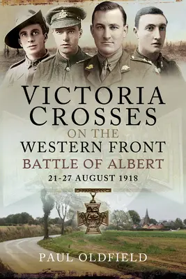Viktória-keresztek a nyugati fronton - Albert-i csata: 1918. augusztus 21-27. - Victoria Crosses on the Western Front - Battle of Albert: 21-27 August 1918