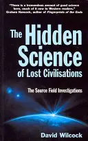 Az elveszett civilizációk rejtett tudománya - A forrásmező vizsgálata - Hidden Science of Lost Civilisations - The Source Field Investigations