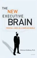 Az új vezetői agy: Frontális lebenyek egy összetett világban - The New Executive Brain: Frontal Lobes in a Complex World