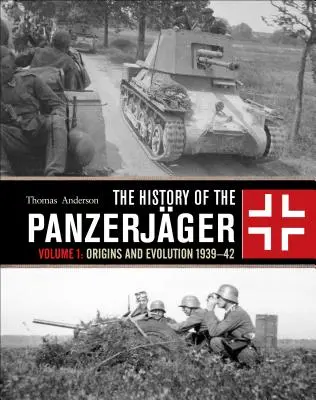 A páncélosok története: Volume 1: Origins and Evolution 1939-42 - The History of the Panzerjger: Volume 1: Origins and Evolution 1939-42