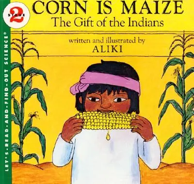 A kukorica kukorica: Az indiánok ajándéka - Corn Is Maize: The Gift of the Indians