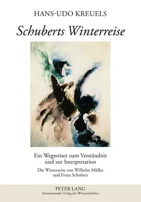 Schubert Winterreise című műve: Wilhelm Müller és Franz Schubert Winterreise című művének megértéséhez és értelmezéséhez. - Schuberts Winterreise: Ein Wegweiser Zum Verstaendnis Und Zur Interpretation- Die Winterreise Von Wilhelm Mueller Und Franz Schubert