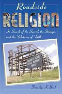Roadside Religion: A szent, a furcsa és a hit lényegét keresve - Roadside Religion: In Search of the Sacred, the Strange, and the Substance of Faith
