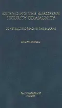 Az Európai Biztonsági Közösség kiterjesztése: A béke megteremtése a Balkánon - Extending the European Security Community: Constructing Peace in the Balkans