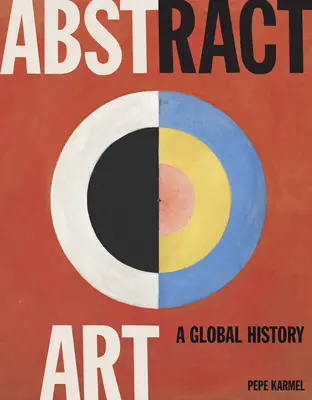 Absztrakt művészet: A Global History - Abstract Art: A Global History