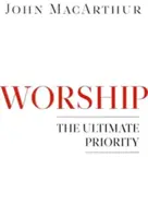 Istentisztelet: A végső prioritás - Worship: The Ultimate Priority