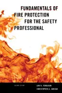 A tűzvédelem alapjai a biztonsági szakemberek számára, második kiadás - Fundamentals of Fire Protection for the Safety Professional, Second Edition