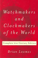 A világ órásmesterei és óragyártói: Century Edition: Complete 21st Century Edition - Watchmakers and Clockmakers of the World: Complete 21st Century Edition