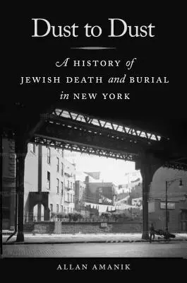 Porból lett por: A zsidó halál és temetés története New Yorkban - Dust to Dust: A History of Jewish Death and Burial in New York