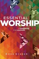 Essential Worship: Kézikönyv vezetők számára - Essential Worship: A Handbook for Leaders