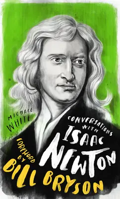 Beszélgetések Isaac Newtonnal: Életrajzi tényeken alapuló fiktív párbeszéd - Conversations with Isaac Newton: A Fictional Dialogue Based on Biographical Facts