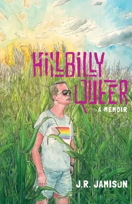 Hillbilly Queer: Egy emlékirat - Hillbilly Queer: A Memoir