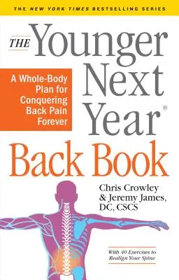 A fiatalabb jövőre vissza könyv: The Whole-Body Plan to Conquer Back Pain Forever (A teljes test terve a hátfájás örökös legyőzéséhez) - The Younger Next Year Back Book: The Whole-Body Plan to Conquer Back Pain Forever