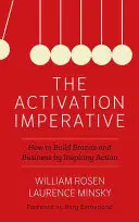 Az aktiválási imperatívusz: Hogyan építsünk márkákat és üzleteket a cselekvés ösztönzésével? - The Activation Imperative: How to Build Brands and Business by Inspiring Action