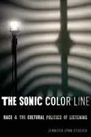 A szónikus színvonal: A faj és a hallgatás kulturális politikája - The Sonic Color Line: Race and the Cultural Politics of Listening