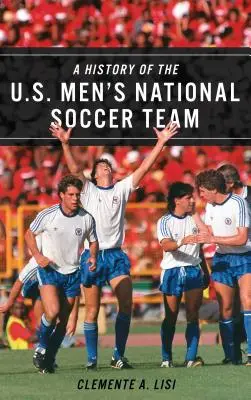 Az amerikai férfi labdarúgó-válogatott története - A History of the U.S. Men's National Soccer Team