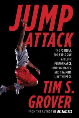 Ugrótámadás: A robbanékony sportteljesítmény, a magasabbra ugrás és a profikhoz hasonló edzés képlete - Jump Attack: The Formula for Explosive Athletic Performance, Jumping Higher, and Training Like the Pros