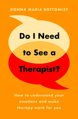 Szükségem van-e terapeutára? - Hogyan értsd meg az érzelmeidet, és hogyan érd el, hogy a terápia működjön a számodra - Do I Need to See a Therapist? - How to understand your emotions and make therapy work for you