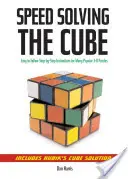 A kocka gyorsmegoldása: Könnyen követhető, lépésről lépésre követhető utasítások számos népszerű háromdimenziós rejtvényhez - Speedsolving the Cube: Easy-To-Follow, Step-By-Step Instructions for Many Popular 3-D Puzzles