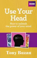 Használd a fejed: Hogyan szabadítsd fel az elméd erejét? - Use Your Head: How to Unleash the Power of Your Mind