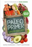 Paleo Primer - Útmutató a testzsírvesztéshez és az elsődleges életmódhoz - Paleo Primer - A Jump-Start Guide to Losing Body Fat and Living Primally