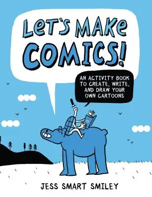 Készítsünk képregényt!: Tevékenységi könyv saját rajzfilmek készítéséhez, írásához és rajzolásához - Let's Make Comics!: An Activity Book to Create, Write, and Draw Your Own Cartoons