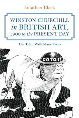 Winston Churchill a brit művészetben, 1900-tól napjainkig: A sokarcú titán - Winston Churchill in British Art, 1900 to the Present Day: The Titan with Many Faces